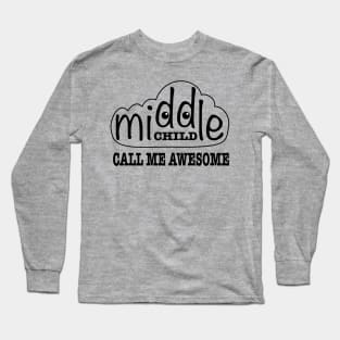 Middle Child, Call Me Awesome Long Sleeve T-Shirt